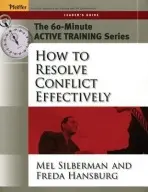 60-Minute Active Training Series: How to Resolve Conflict Effectively, Leader's Guide - Silberman, Melvin L. (Temple University) a Hansburg, Freda