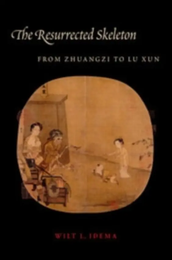 Resurrected Skeleton - Idema, Wilt (Professor of Chinese Literature, Harvard University)