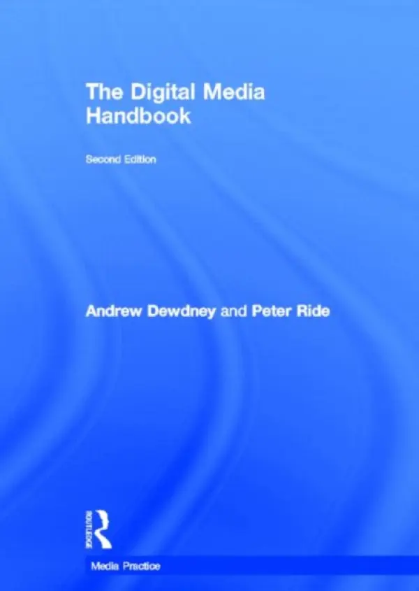 Digital Media Handbook - Dewdney, Andrew (London South Bank University, UK) a Ride, Peter (University of Westminster, UK)
