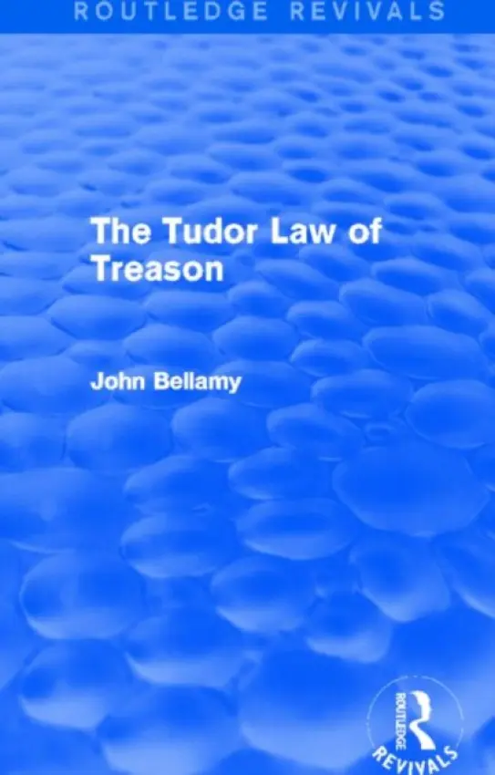Tudor Law of Treason (Routledge Revivals) - Bellamy, John (Carleton University, Canada)