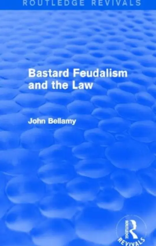 Bastard Feudalism and the Law (Routledge Revivals) - Bellamy, John (Carleton University, Canada)