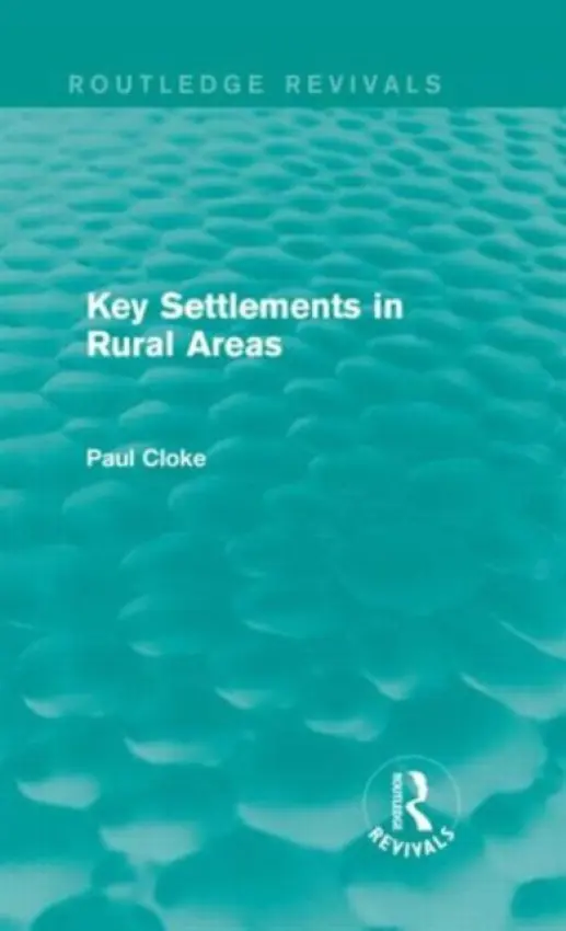 Key Settlements in Rural Areas (Routledge Revivals) - Cloke, Paul (University of Exeter, UK)