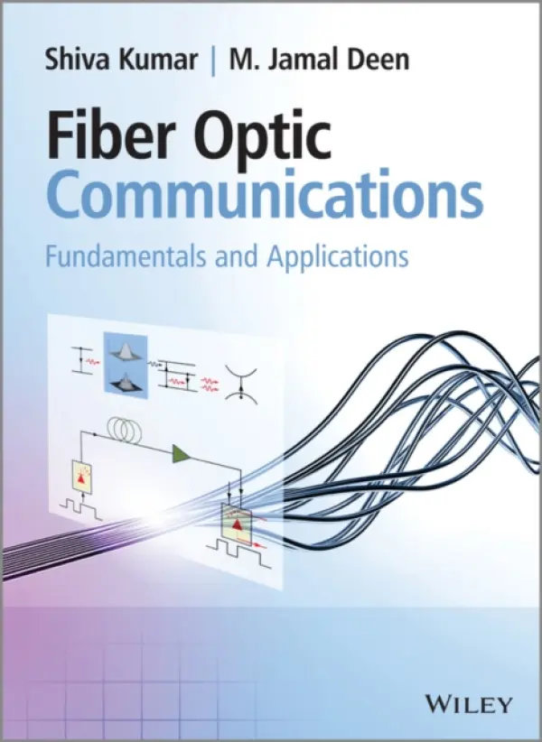 Fiber Optic Communications - Kumar, Shiva (Department of Electrical and Computer Engineering, McMaster University, Canada) a Deen, M. Jamal (Department of Electrical and Computer Engineering, McMaster University, Canada)