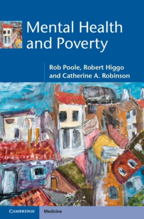 Mental Health and Poverty - Poole, Rob (Bangor University) a Higgo, Robert (Bangor University) a Robinson, Catherine A. (Bangor University)