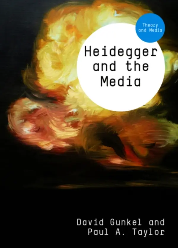 Heidegger and the Media - Gunkel, David J. (Northern Illinois University) a Taylor, Paul A. (University of Leeds)