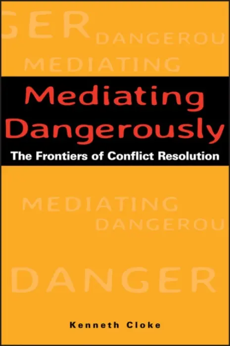 Mediating Dangerously - Cloke, Kenneth (Center for Dispute Resolution, Santa Monica, California)