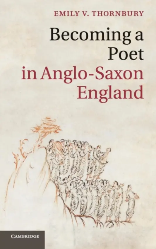Becoming a Poet in Anglo-Saxon England - Thornbury, Emily V. (University of California, Berkeley)