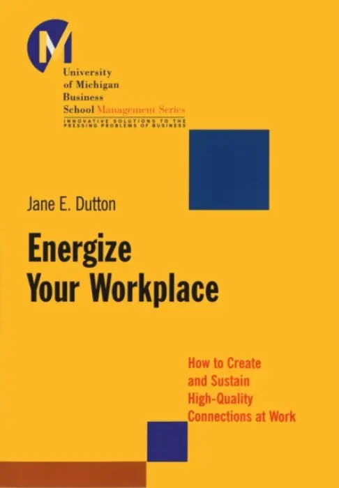 Energize Your Workplace - Dutton, Jane E. (University of Michigan)
