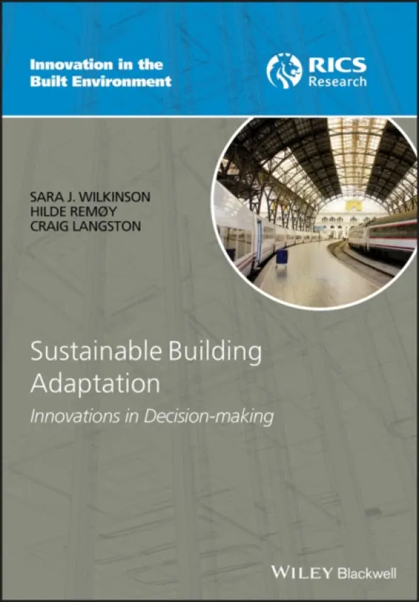 Sustainable Building Adaptation - Wilkinson, Sara J. (University of Technology, Australia) a Remoy, Hilde (Delft University of Technology, The Netherlands) a Langston, Craig (Bond University, Australia)