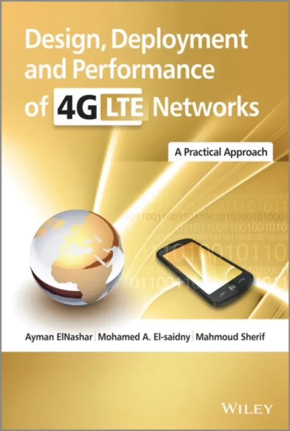 Design, Deployment and Performance of 4G-LTE Networks - ElNashar, Ayman a El-saidny, Mohamed A. a Sherif, Mahmoud
