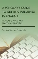 Scholar's Guide to Getting Published in English - Curry, Mary Jane a Lillis, Theresa