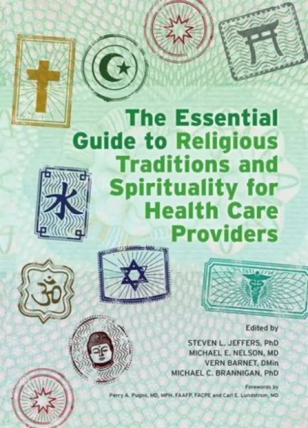 Essential Guide to Religious Traditions and Spirituality for Health Care Providers - Jeffers, Steven a Nelson, Michael E a Barnet, Vern a Brannigan, Michael C