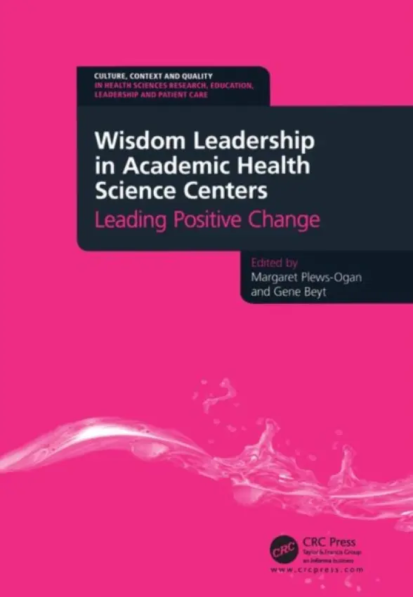Wisdom Leadership in Academic Health Science Centers - Plews-Ogan, Margaret a Beyt, Gene