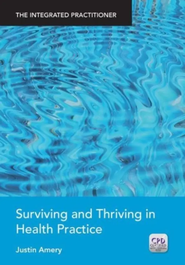 Surviving and Thriving in Health Practice - Amery, Justin