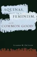 Aquinas, Feminism, and the Common Good - DeCrane, Susanne M.