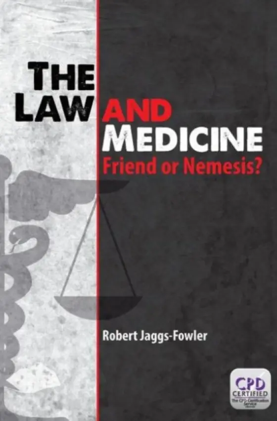 Law and Medicine - Jaggs-Fowler, Robert Mark (NHS North Lincolnshire Clinical Commissioning Group, Brigg, North Lincolnshire, United Kingdom)