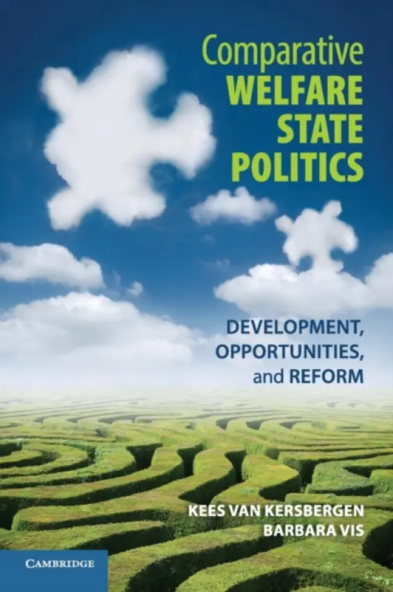 Comparative Welfare State Politics - van Kersbergen, Kees (Aarhus Universitet, Denmark) a Vis, Barbara (Vrije Universiteit, Amsterdam)