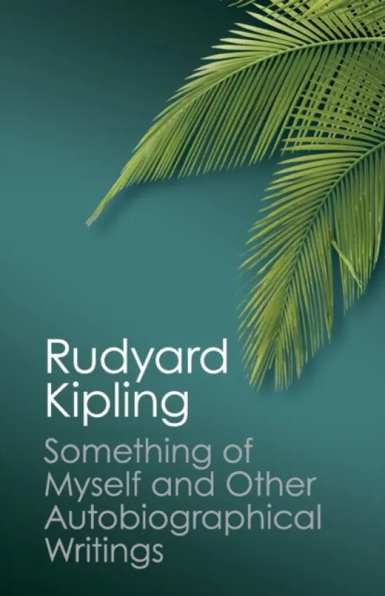 Something of Myself and Other Autobiographical Writings - Kipling, Rudyard