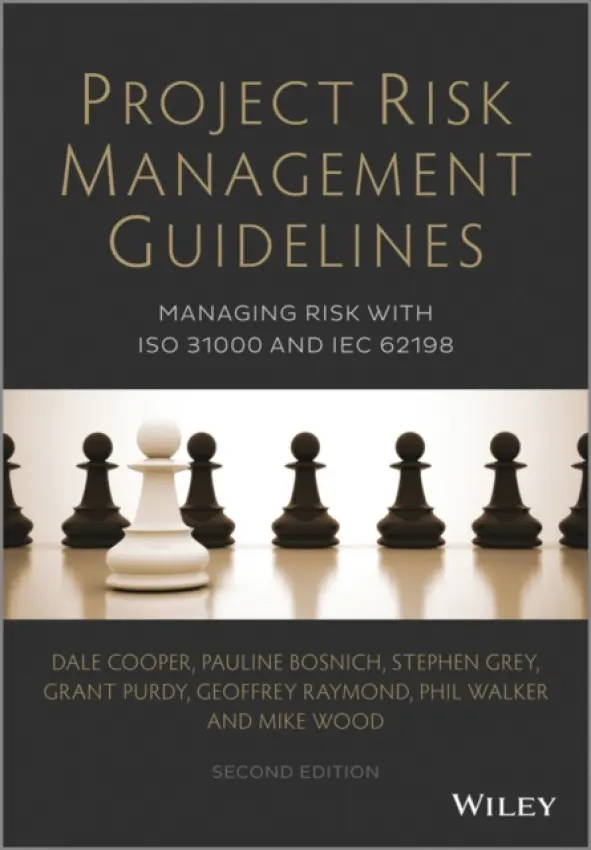 Project Risk Management Guidelines - Cooper, Dale (Broadleaf Capital International) a Bosnich, Pauline (Broadleaf Capital International) a Grey, Stephen (Broadleaf Capital International) a Purdy, Grant (Broadleaf Capital International) a Raymond, Geoffrey (Broadleaf Capital International, Australia)