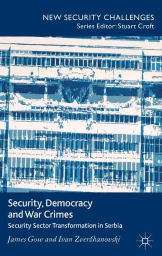 Security, Democracy and War Crimes - Gow, J. a Zverzhanovski, I.