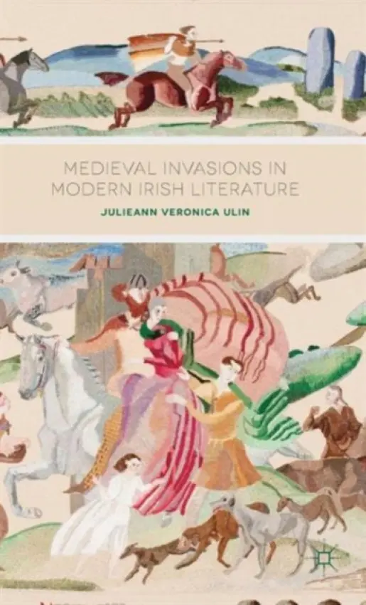 Medieval Invasions in Modern Irish Literature - Ulin, J.