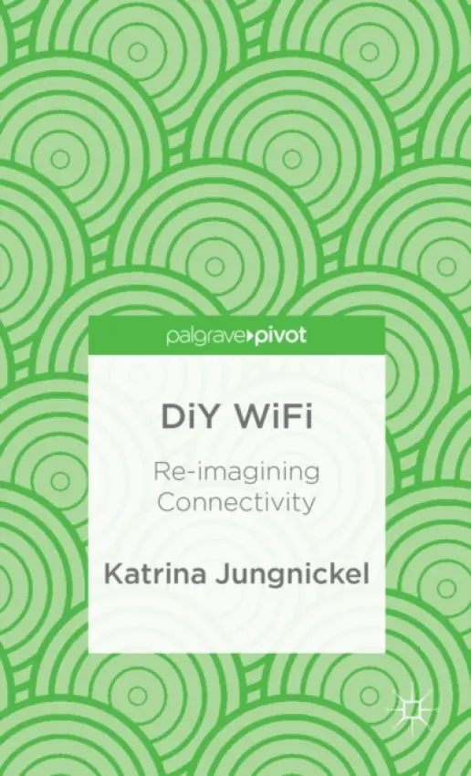 DiY WiFi: Re-imagining Connectivity - Jungnickel, K.