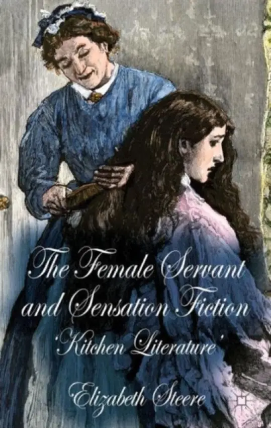 Female Servant and Sensation Fiction - Steere, E.