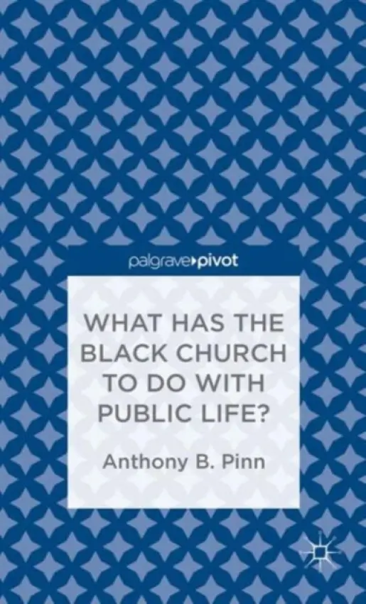 What Has the Black Church to do with Public Life? - Pinn, A.