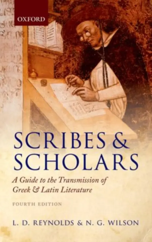 Scribes and Scholars - Reynolds, L. D. (Fellow and Tutor, Brasenose College, Oxford) a Wilson, N. G. (Emeritus Fellow and Tutor in Classics, Lincoln College, Oxford)