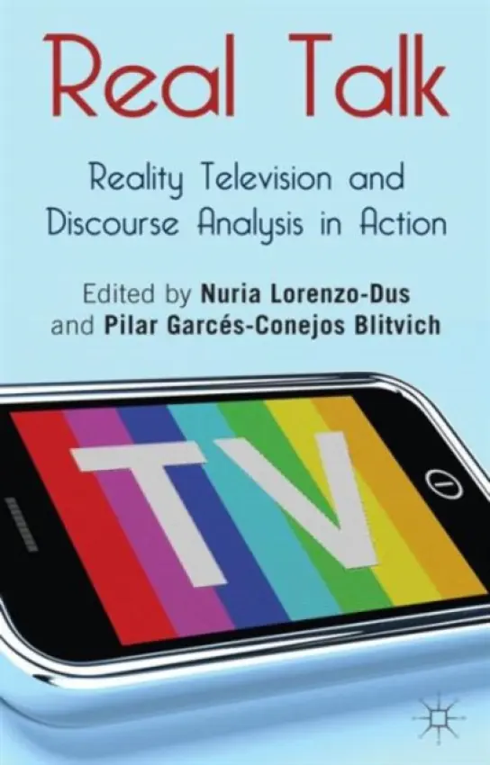 Real Talk: Reality Television and Discourse Analysis in Action - Blitvich, Pilar Garces-Conejos