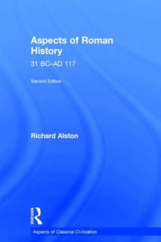 Aspects of Roman History 31 BC-AD 117 - Alston, Richard (Royal Holloway, University of London, UK)