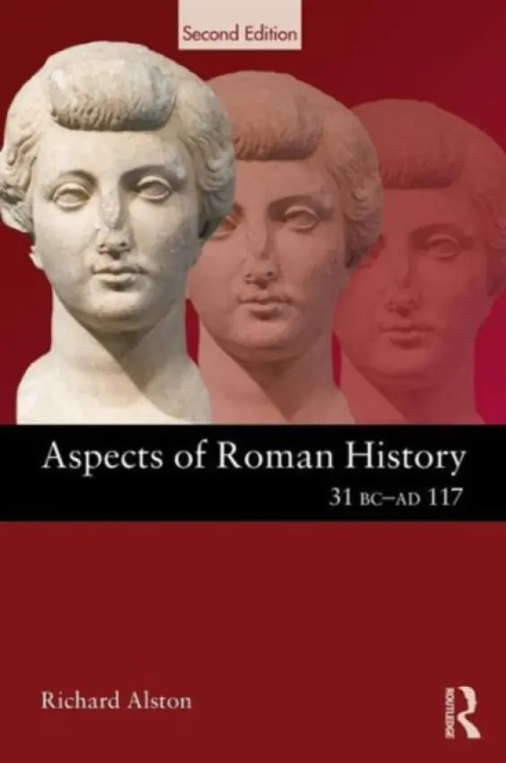 Aspects of Roman History 31 BC-AD 117 - Alston, Richard (Royal Holloway, University of London, UK)