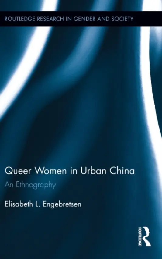 Queer Women in Urban China - Engebretsen, Elisabeth L. (International Institute for Asian Studies, The Netherlands)