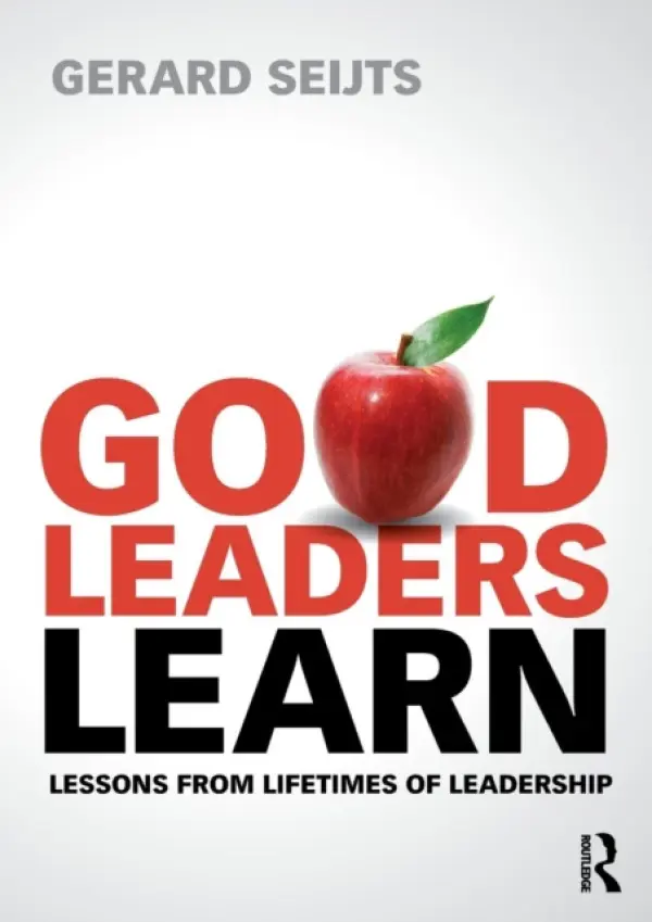 Good Leaders Learn - Seijts, Gerard (Western University, Canada)
