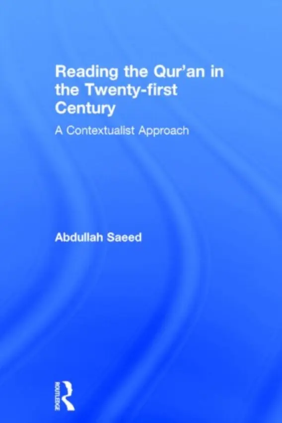 Reading the Qur'an in the Twenty-First Century - Saeed, Abdullah (University of Melbourne, Australia)