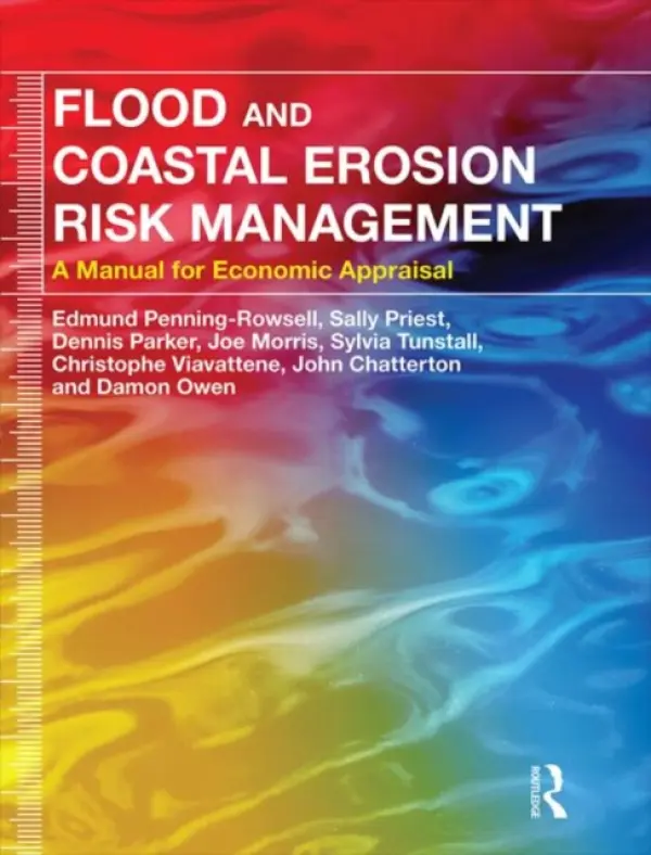 Flood and Coastal Erosion Risk Management - Penning-Rowsell, Edmund (Middlesex University, UK) a Priest, Sally a Parker, Dennis a Morris, Joe a Tunstall, Sylvia a Viavattene, Christophe a Chatterton, John a Owen, Damon