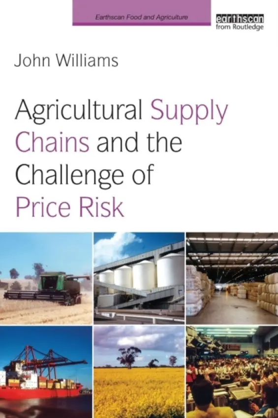 Agricultural Supply Chains and the Challenge of Price Risk - Williams, John