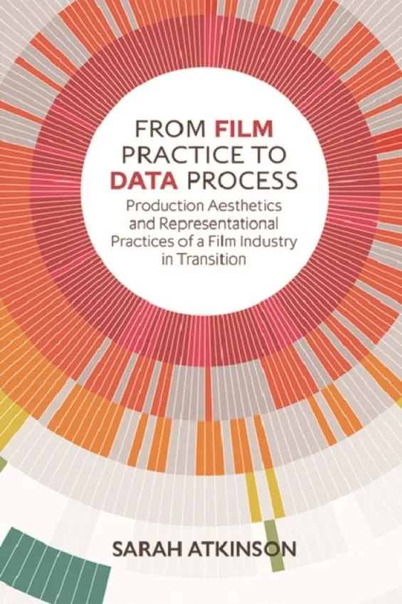 From Film Practice to Data Process - Atkinson, Sarah (Senior Lecturer, King's College London)