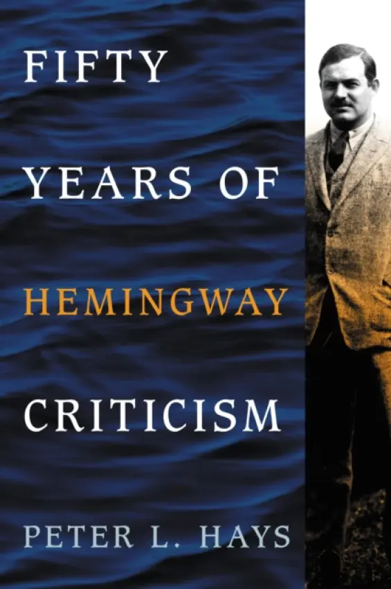 Fifty Years of Hemingway Criticism - Hays, Peter L.