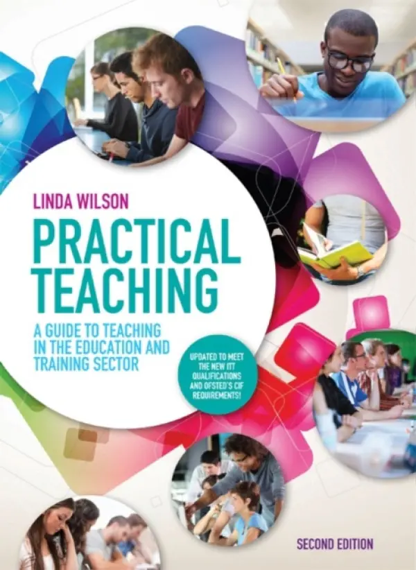 Practical Teaching: A Guide to Teaching in the Education and Training Sector - Wilson, Linda (Head of Quality Improvement at South Staffordshire College.)