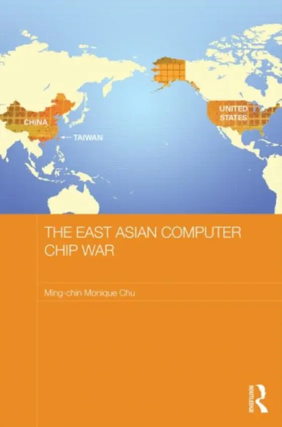East Asian Computer Chip War - Chu, Ming-chin Monique (University of Southampton, UK)