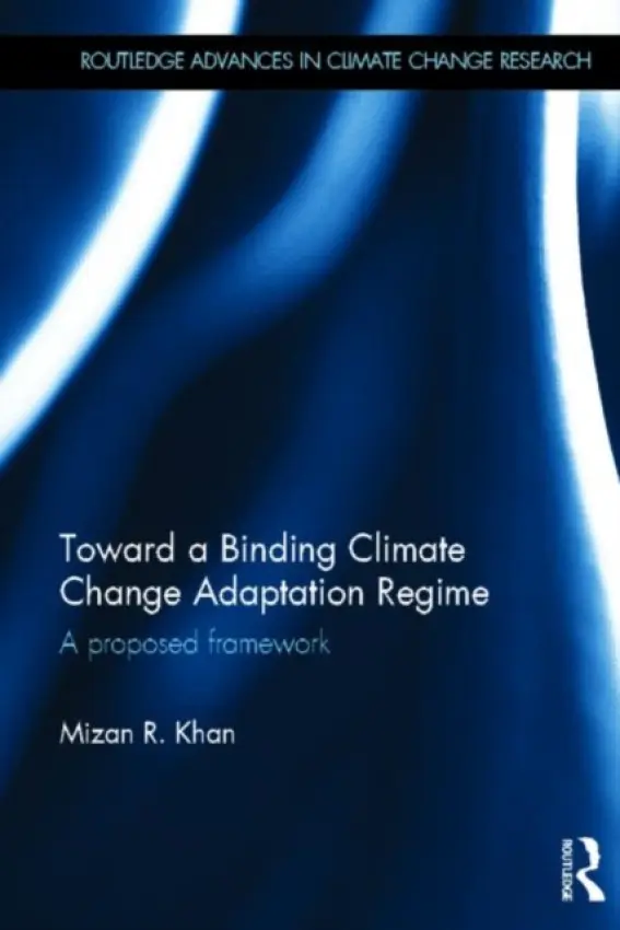 Toward a Binding Climate Change Adaptation Regime - Khan, Mizan R. (North South University, Bangladesh and Brown University, USA)