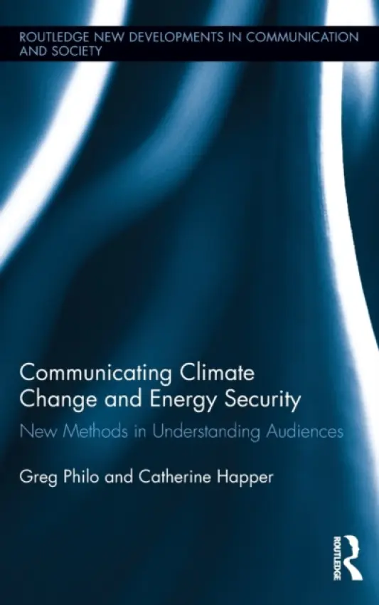 Communicating Climate Change and Energy Security - Philo, Greg (University of Glasgow, UK) a Happer, Catherine (University of Glasgow, UK)