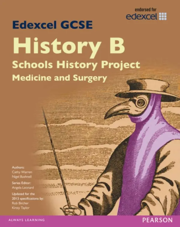 Edexcel GCSE History B Schools History Project: Medicine (1A) and Surgery (3A) SB 2013 - Warren, Cathy a Bushnell, Nigel a Taylor, Kirsty a Bircher, Rob