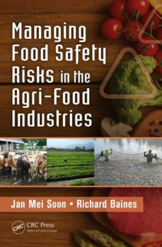 Managing Food Safety Risks in the Agri-Food Industries - Soon, Jan Mei (International Institute of Nutritional Sciences  a  Applied Food Safety Studies, University of Central Lancashire, Preston, UK) a Baines, Richard