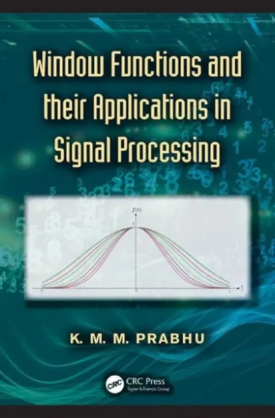 Window Functions and Their Applications in Signal Processing - Prabhu, K. M. M.