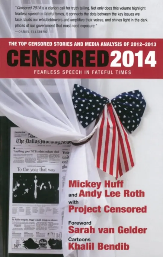 Censored 2014: Fearless Speech in Fateful Times; The Top Censored Stories and Media Analysis of 2012-13 - Huff, Mickey a Roth, Andy Lee