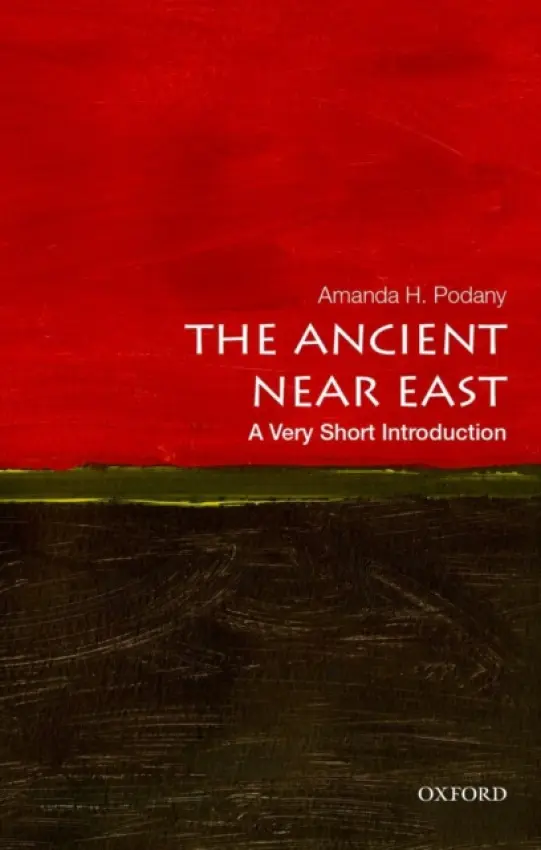 Ancient Near East - Podany, Amanda H. (Professor and Chair of History, Professor and Chair of History, California State Polytechnic University, Pomona, Los Angeles, CA, USA)