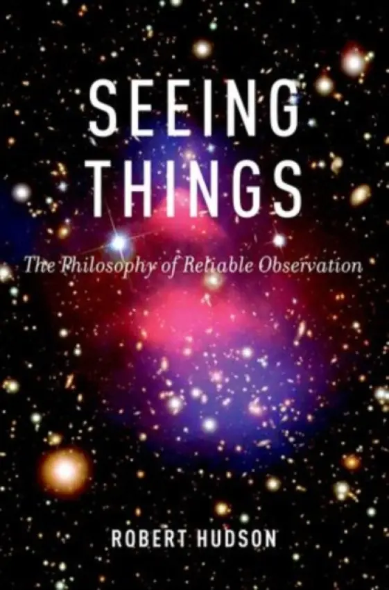 Seeing Things - Hudson, Robert (Professor of Philosophy, Professor of Philosophy, University of Saskatchewan, Canada)