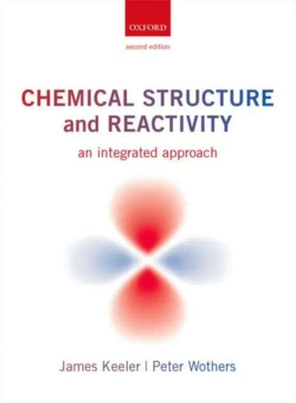 Chemical Structure and Reactivity - Keeler, James (Department of Chemistry, University of Cambridge) a Wothers, Peter (Department of Chemistry, University of Cambridge)
